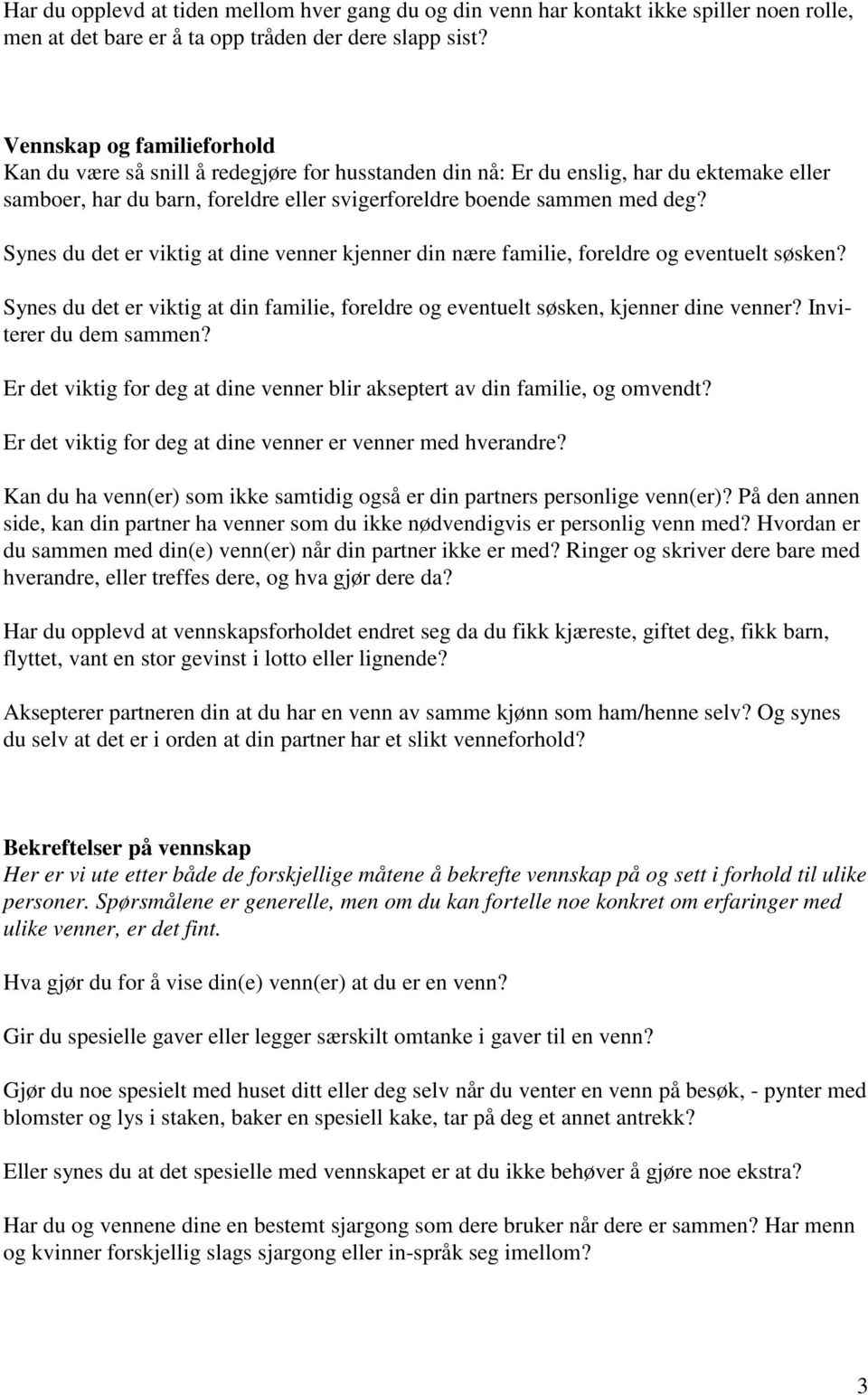 Synes du det er viktig at dine venner kjenner din nære familie, foreldre og eventuelt søsken? Synes du det er viktig at din familie, foreldre og eventuelt søsken, kjenner dine venner?