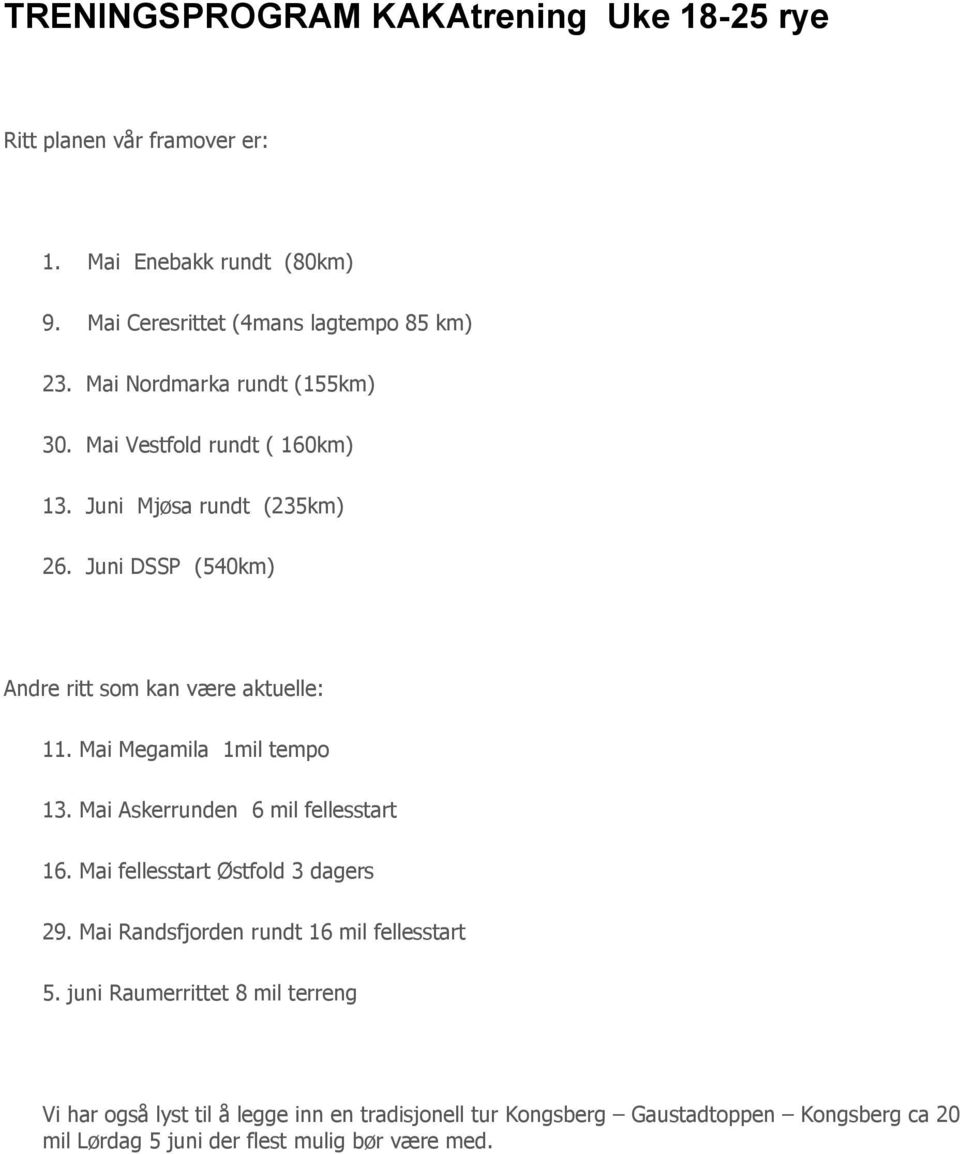 Mai Megamila 1mil tempo 13. Mai Askerrunden 6 mil fellesstart 16. Mai fellesstart Østfold 3 dagers 29.