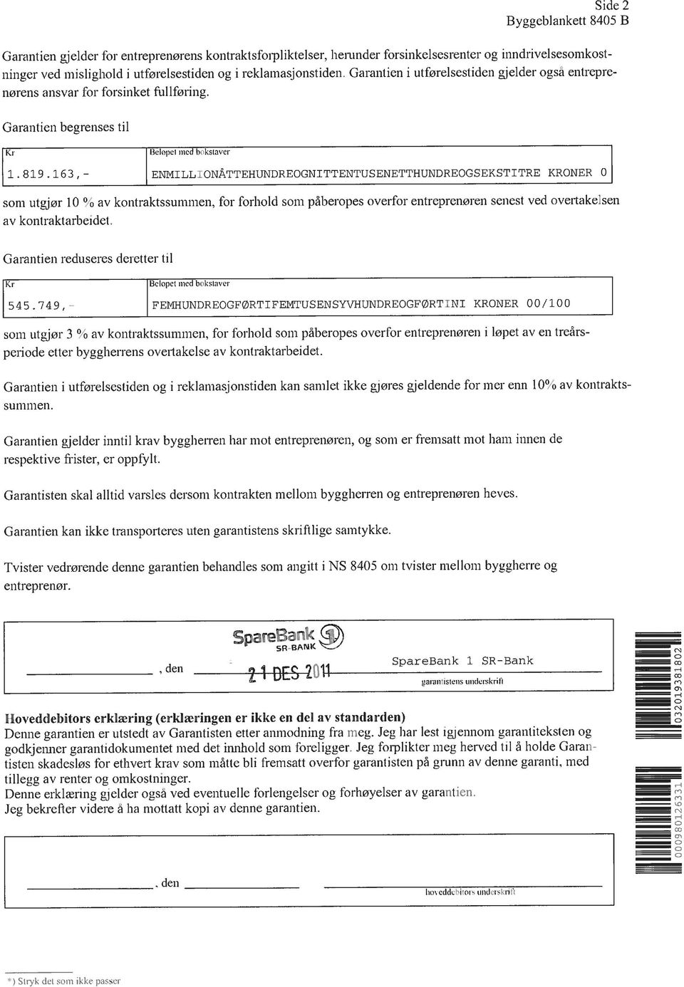 163, - ENMILLIONATTEHUNDREOGNITTENTUSENETT}-IUNDREOGSEKSTITRE (iaranlien begrenses til norens ansvar for lorsinket full foring. summen.