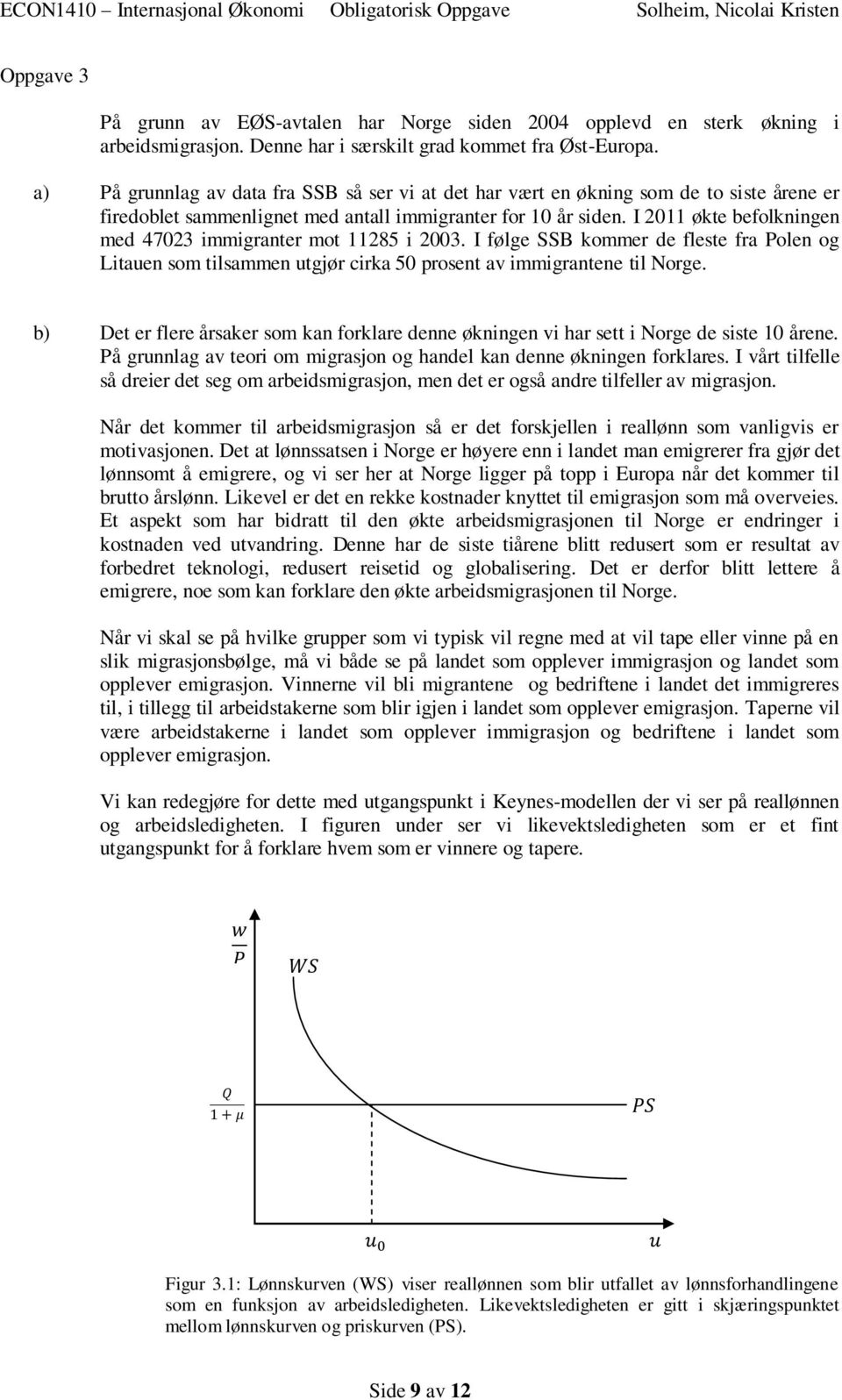 I 2011 økte befolkningen med 47023 immigranter mot 11285 i 2003. I følge SSB kommer de fleste fra Polen og Litauen som tilsammen utgjør cirka 50 prosent av immigrantene til Norge.