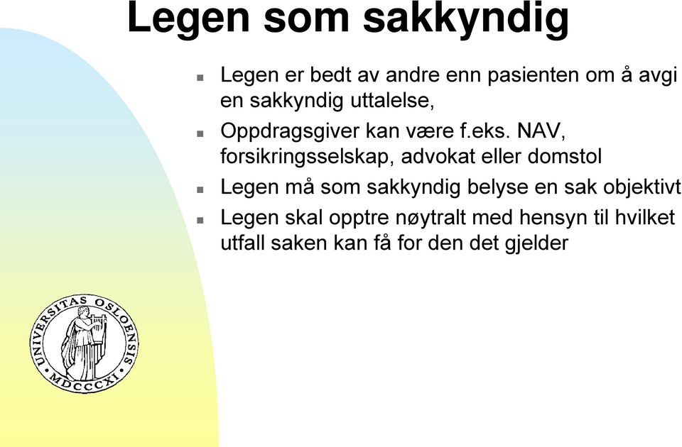 NAV, forsikringsselskap, advokat eller domstol Legen må som sakkyndig