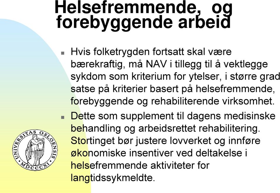 rehabiliterende virksomhet. Dette som supplement til dagens medisinske behandling og arbeidsrettet rehabilitering.