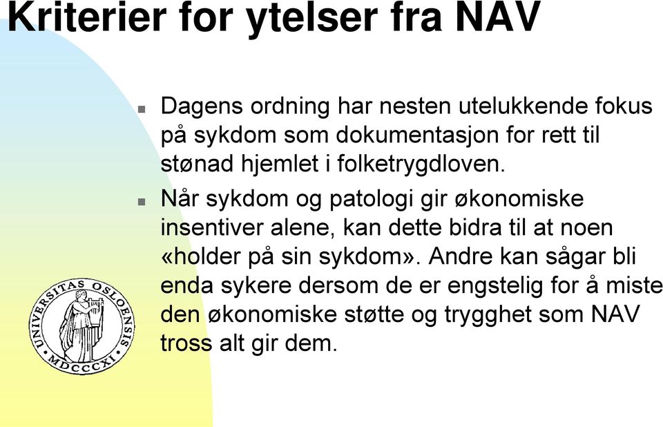 Når sykdom og patologi gir økonomiske insentiver alene, kan dette bidra til at noen «holder på