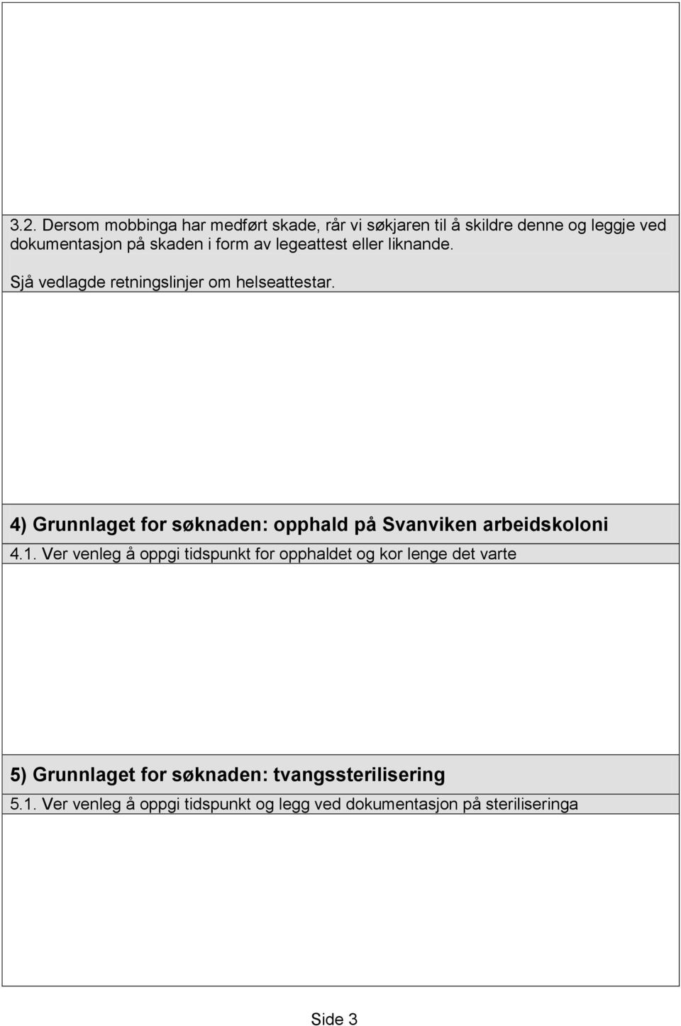 4) Grunnlaget for søknaden: opphald på Svanviken arbeidskoloni 4.1.