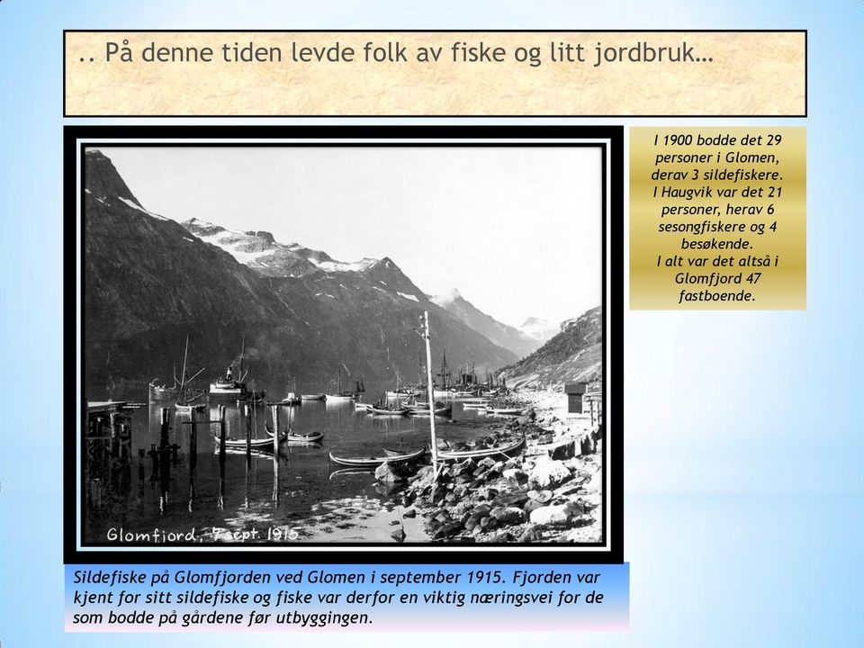 I alt var det altså i Glomfjord 47 fastboende. Sildefiske på Glomfjorden ved Glomen i september 1915.