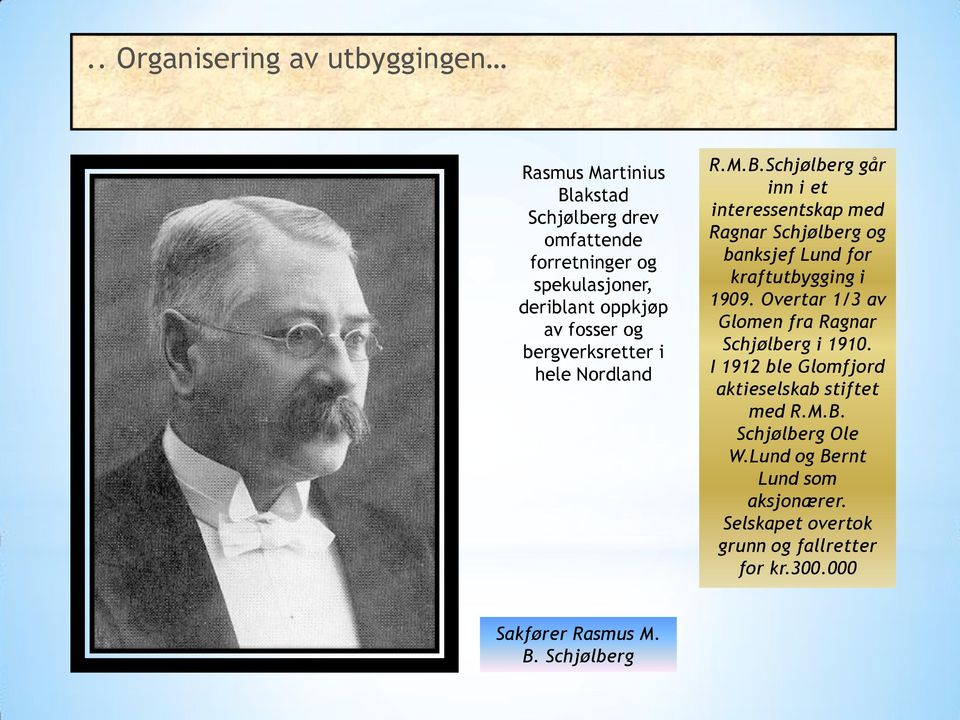 Schjølberg går inn i et interessentskap med Ragnar Schjølberg og banksjef Lund for kraftutbygging i 1909.