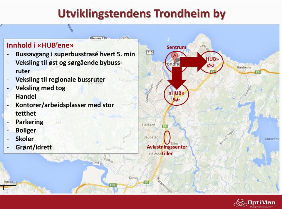 min - Veksling til øst og sørgående bybussruter - Veksling til regionale bussruter -