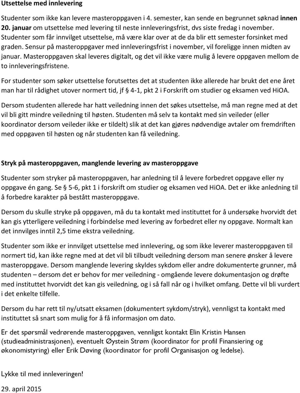 Sensur på masteroppgaver med innleveringsfrist i november, vil foreligge innen midten av januar.