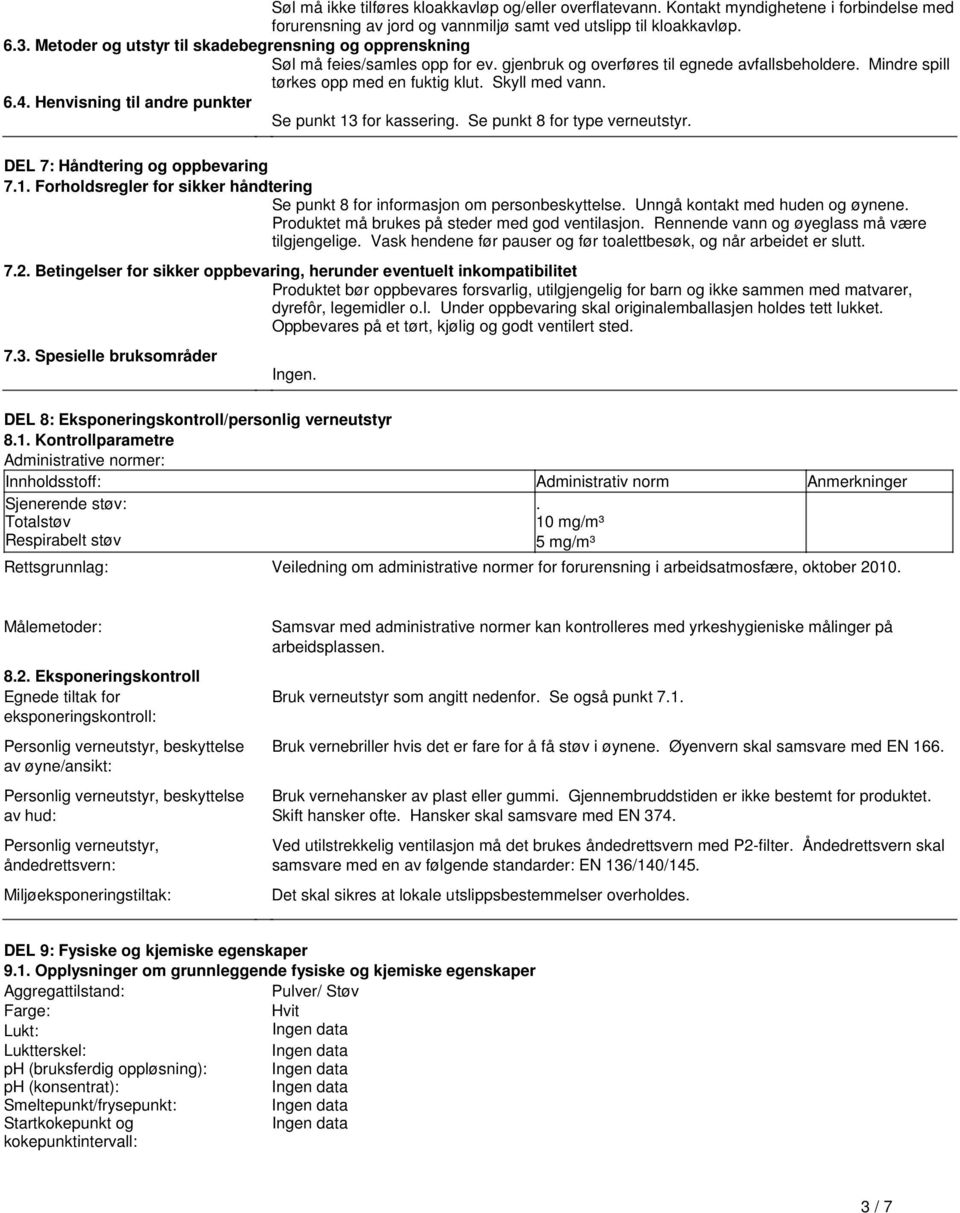 punkter Se punkt 13 for kassering Se punkt 8 for type verneutstyr DEL 7: Håndtering og oppbevaring 71 Forholdsregler for sikker håndtering Se punkt 8 for informasjon om personbeskyttelse Unngå