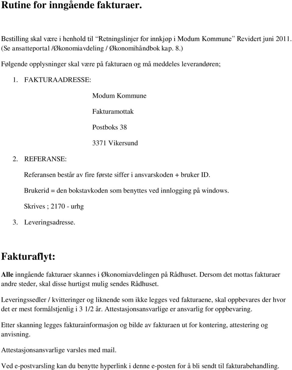 REFERANSE: Modum Kommune Fakturamottak Postboks 38 3371 Vikersund Referansen består av fire første siffer i ansvarskoden + bruker ID.