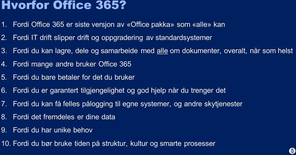 Fordi du kan lagre, dele og samarbeide med alle om dokumenter, overalt, når som helst 4. Fordi mange andre bruker Office 365 5.