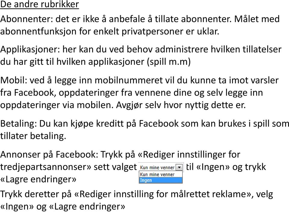 m) Mobil: ved å legge inn mobilnummeret vil du kunne ta imot varsler fra Facebook, oppdateringer fra vennene dine og selv legge inn oppdateringer via mobilen.