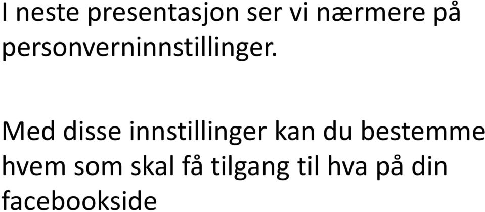 Med disse innstillinger kan du