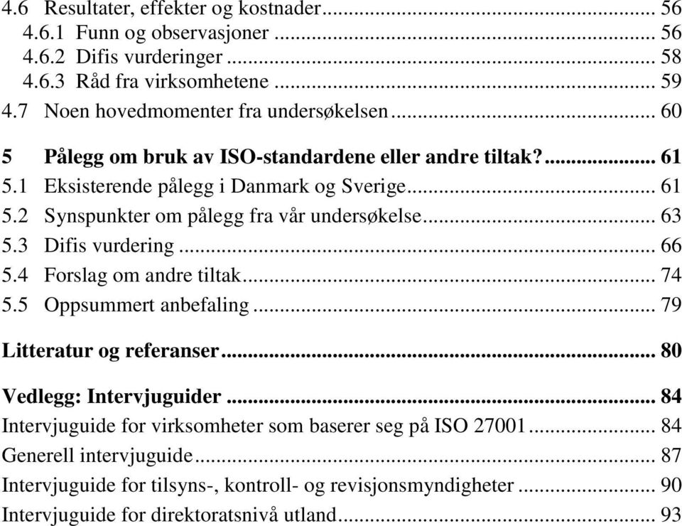 .. 63 5.3 Difis vurdering... 66 5.4 Forslag om andre tiltak... 74 5.5 Oppsummert anbefaling... 79 Litteratur og referanser... 80 Vedlegg: Intervjuguider.