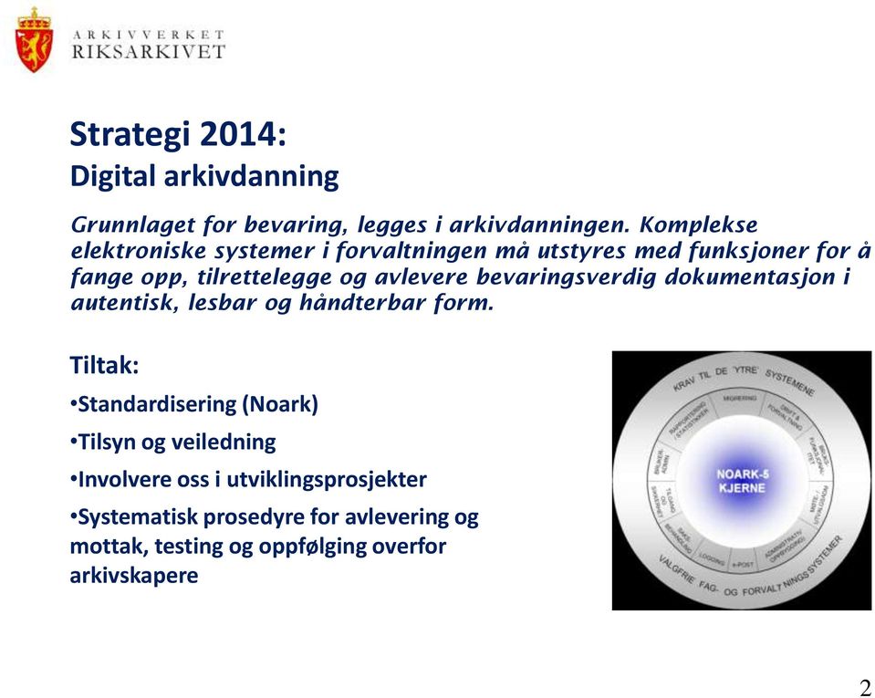 avlevere bevaringsverdig dokumentasjon i autentisk, lesbar og håndterbar form.