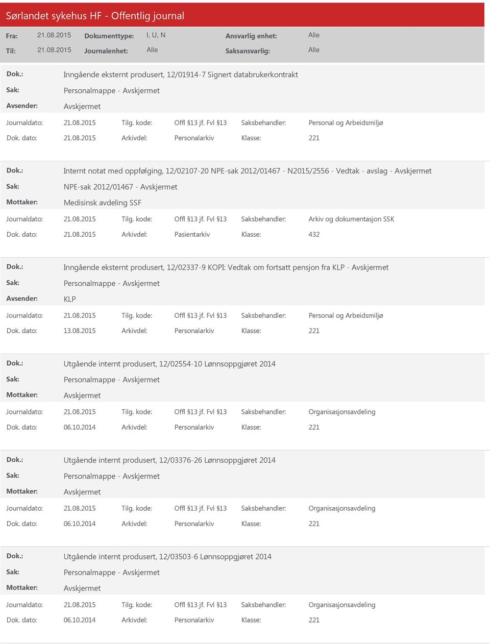 dato: Arkivdel: Pasientarkiv 432 Inngående eksternt produsert, 12/02337-9 KOPI: Vedtak om fortsatt pensjon fra KLP - Personalmappe - KLP Dok. dato: 13.08.