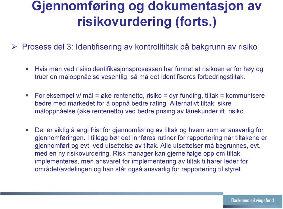 identifiseres forbedringstiltak. For eksempel v/ mål = øke rentenetto, risiko = dyr funding, tiltak = kommunisere bedre med markedet for å oppnå bedre rating.