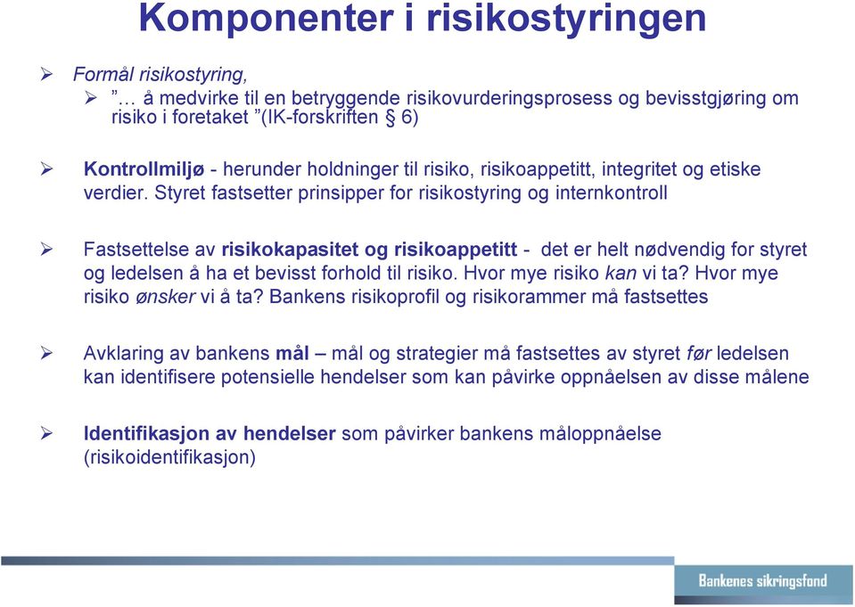 Styret fastsetter prinsipper for risikostyring og internkontroll Fastsettelse av risikokapasitet og risikoappetitt - det er helt nødvendig for styret og ledelsen å ha et bevisst forhold til risiko.