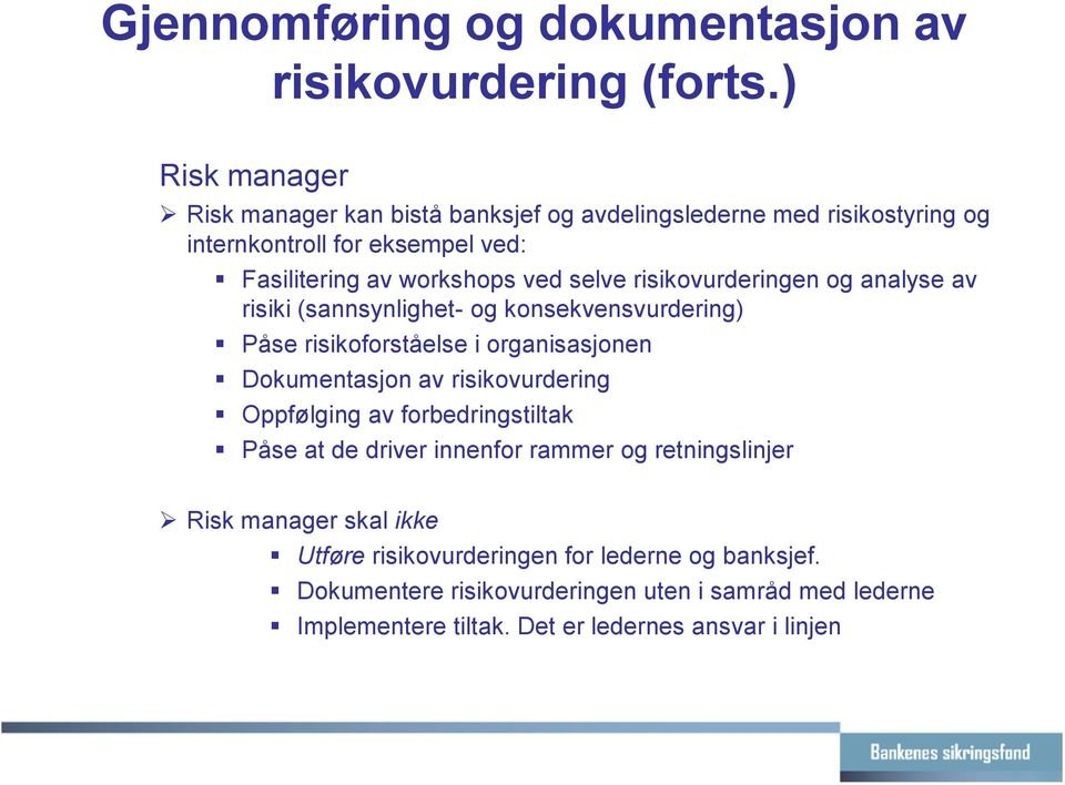 risikovurderingen og analyse av risiki (sannsynlighet- og konsekvensvurdering) Påse risikoforståelse i organisasjonen Dokumentasjon av risikovurdering