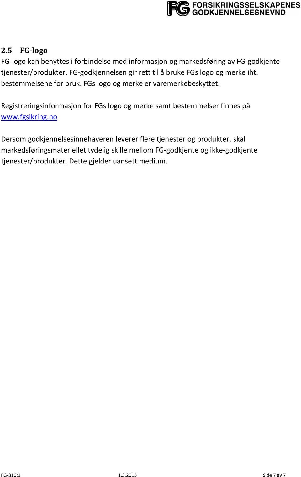 Registreringsinformasjon for FGs logo og merke samt bestemmelser finnes på www.fgsikring.