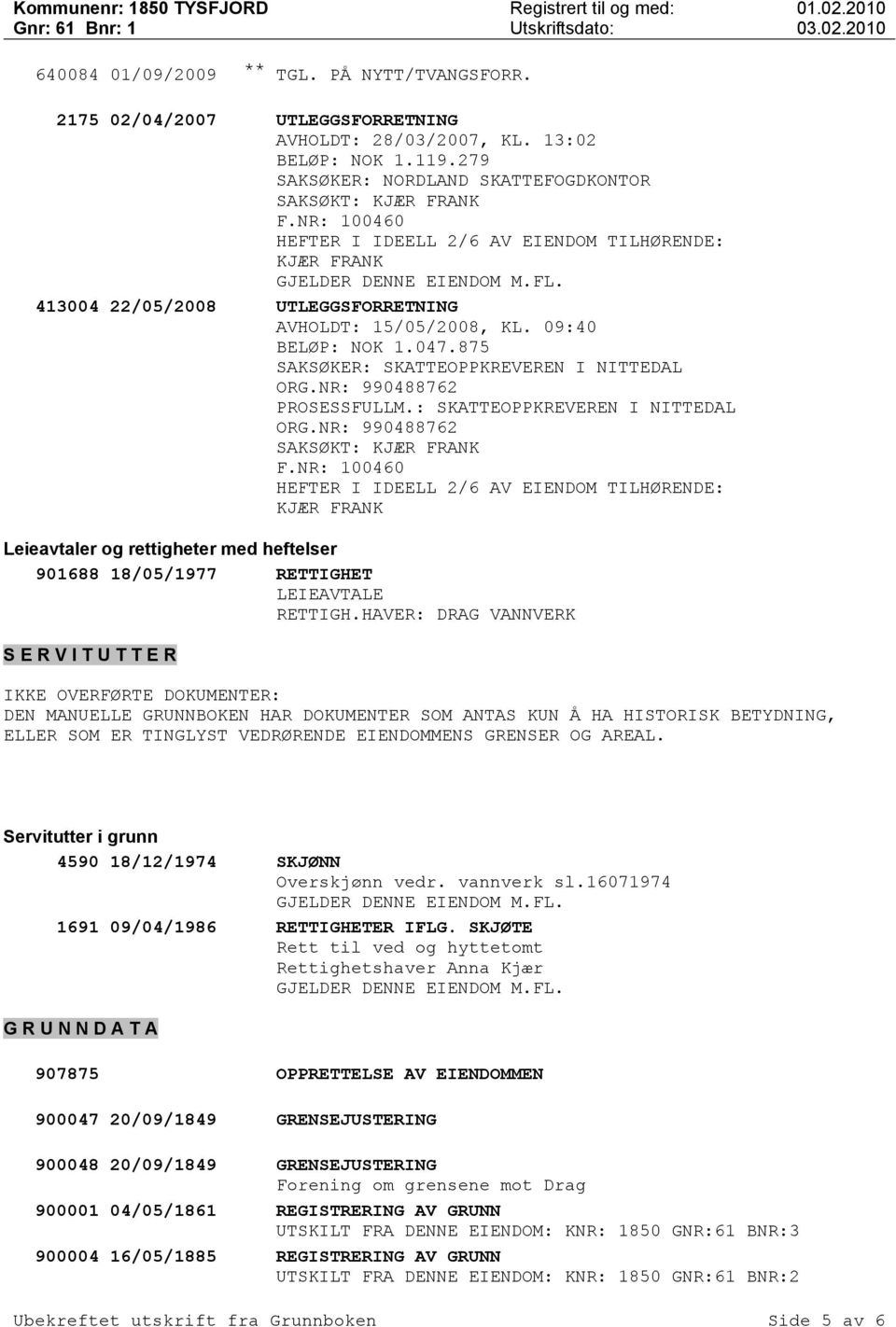 NR: 990488762 PROSESSFULLM.: SKATTEOPPKREVEREN I NITTEDAL ORG.NR: 990488762 SAKSØKT: Leieavtaler og rettigheter med heftelser 901688 18/05/1977 RETTIGHET LEIEAVTALE RETTIGH.