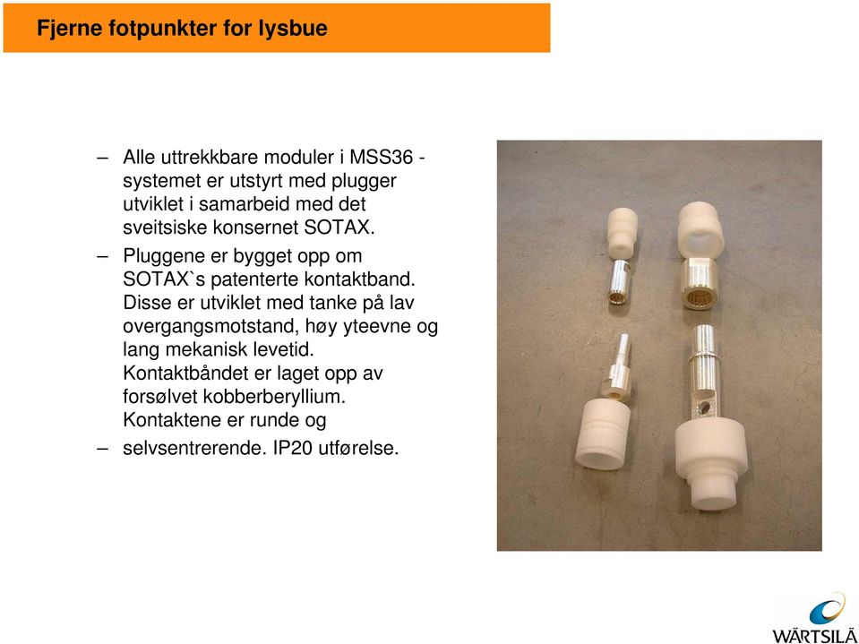 Pluggene er bygget opp om SOTAX`s patenterte kontaktband.