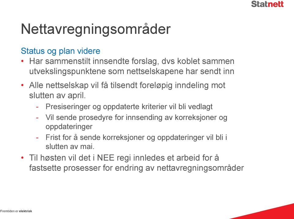 - Presiseringer og oppdaterte kriterier vil bli vedlagt - Vil sende prosedyre for innsending av korreksjoner og oppdateringer - Frist for å