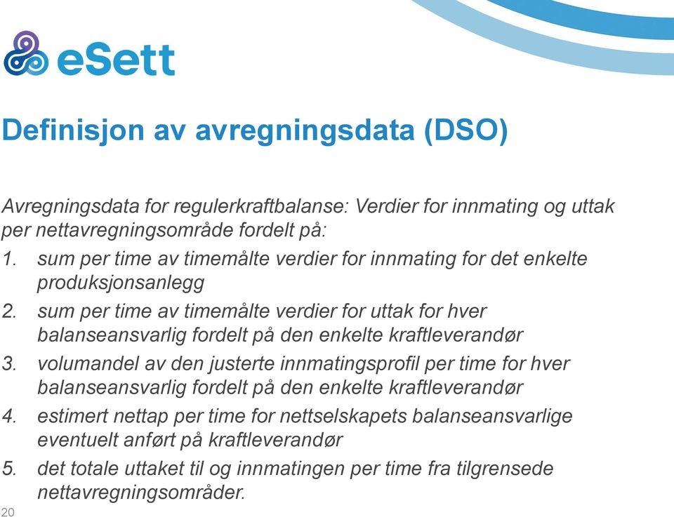 sum per time av timemålte verdier for uttak for hver balanseansvarlig fordelt på den enkelte kraftleverandør 3.