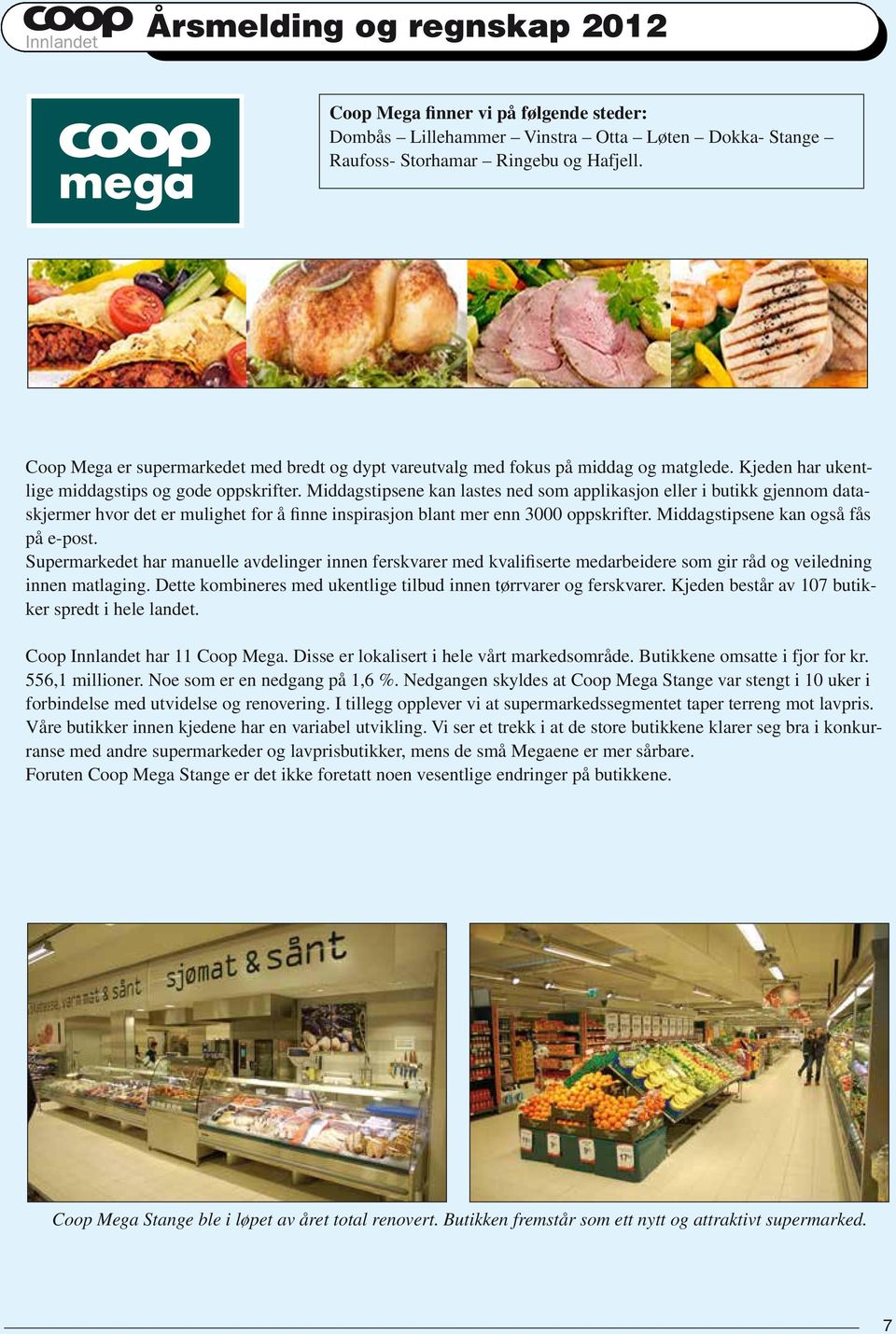 Coop Mega er supermarkedet med bredt og dypt vareutvalg med fokus på middag og Coop Mega er supermarkedet med bredt og dypt vareutvalg med fokus på middag og matglede.