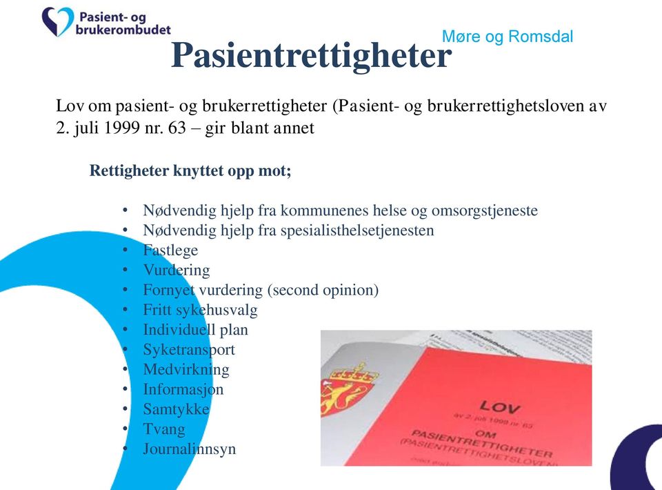 63 gir blant annet Rettigheter knyttet opp mot; Nødvendig hjelp fra kommunenes helse og omsorgstjeneste