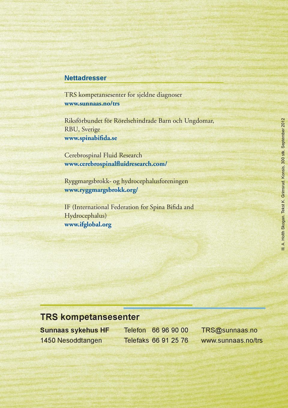 org/ IF (International Federation for Spina Bifida and Hydrocephalus) www.ifglobal.org Ill. A. Holth Skogan. Tekst K. Grimsrud. Konsis, 300 stk.