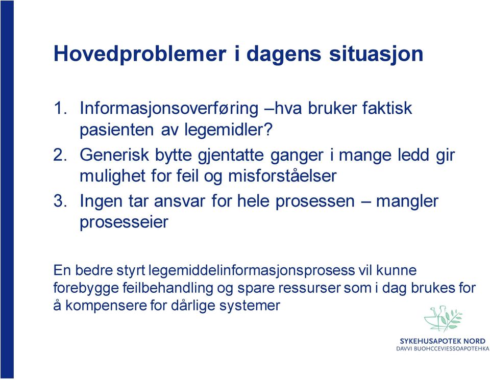 Generisk bytte gjentatte ganger i mange ledd gir mulighet for feil og misforståelser 3.