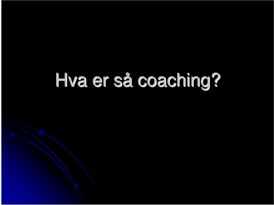 coaching?