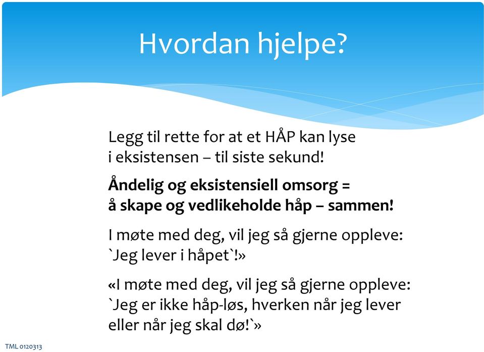 Åndelig og eksistensiell omsorg = å skape og vedlikeholde håp sammen!