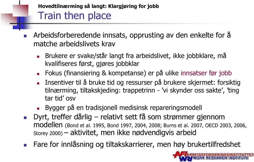 tilnærming, tiltakskjeding: trappetrinn - vi skynder oss sakte, ting tar tid osv Bygger på en tradisjonell medisinsk repareringsmodell Dyrt, treffer dårlig relativt sett få som strømmer gjennom