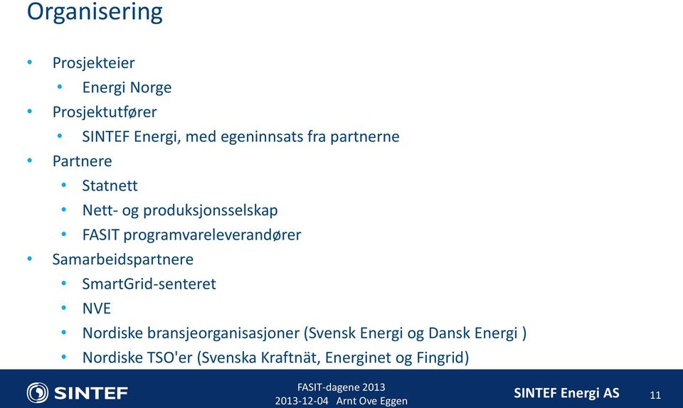 programvareleverandører Samarbeidspartnere SmartGrid-senteret NVE Nordiske