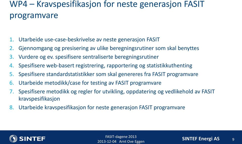 Spesifisere web-basert registrering, rapportering og statistikkuthenting 5. Spesifisere standardstatistikker som skal genereres fra FASIT programvare 6.
