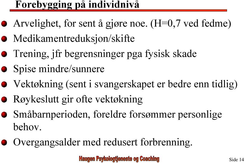 Spise mindre/sunnere Vektøkning (sent i svangerskapet er bedre enn tidlig) Røykeslutt gir