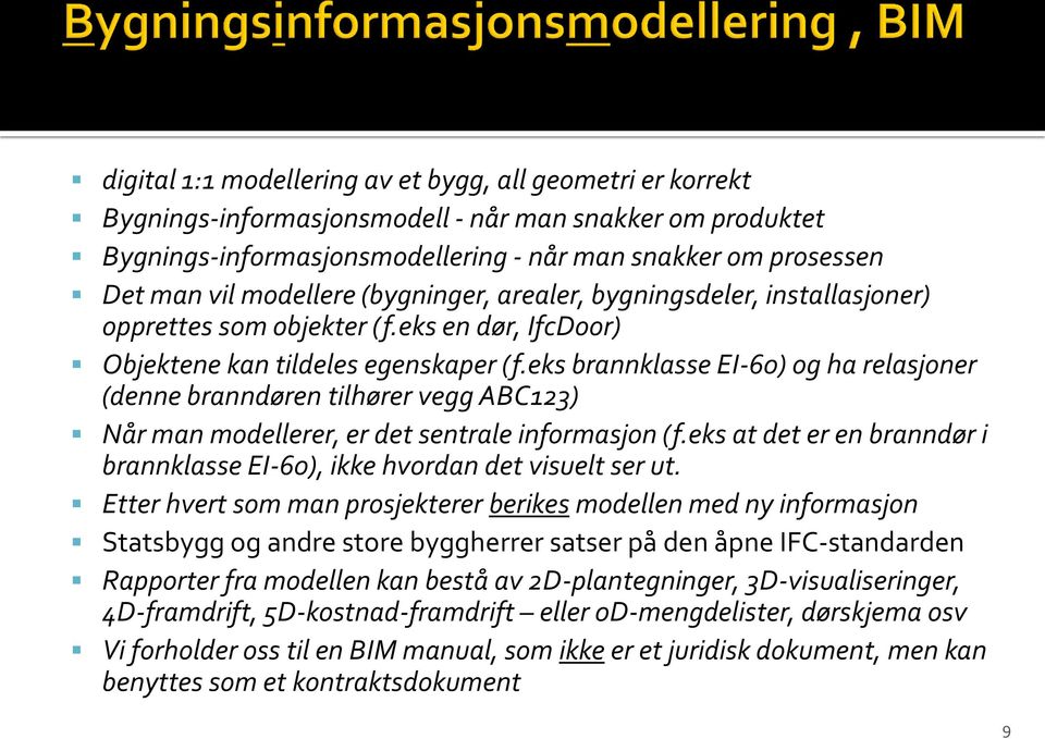 eks brannklasse EI-60) og ha relasjoner (denne branndøren tilhører vegg ABC123) Når man modellerer, er det sentrale informasjon (f.