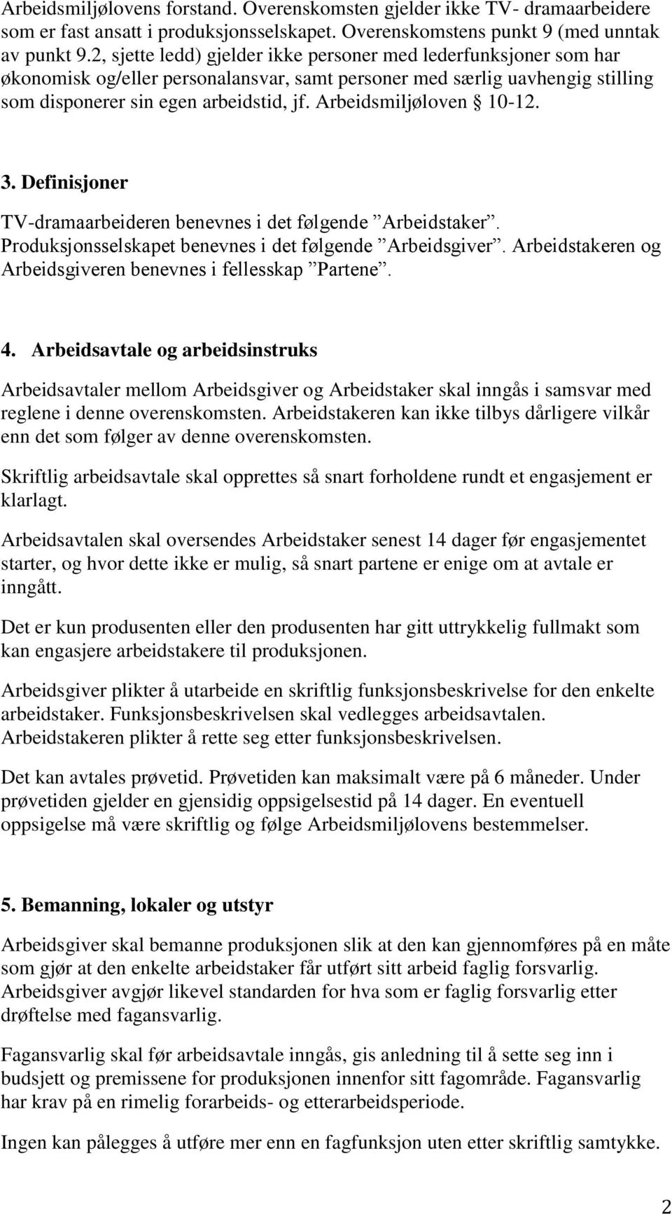 Arbeidsmiljøloven 10-12. 3. Definisjoner TV-dramaarbeideren benevnes i det følgende Arbeidstaker. Produksjonsselskapet benevnes i det følgende Arbeidsgiver.