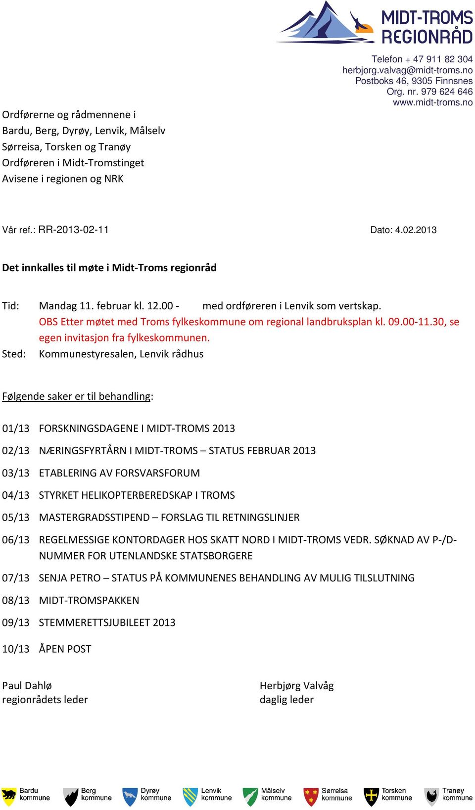 00 - med ordføreren i Lenvik som vertskap. OBS Etter møtet med Troms fylkeskommune om regional landbruksplan kl. 09.00-11.30, se egen invitasjon fra fylkeskommunen.