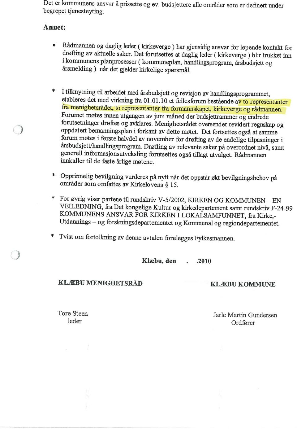 Ordfører KLÆBU MENIGIIETSRÅD KLÆBU KOMMUNE () Klæbu, den.2010 * Tvist om fortolkning av denne avtalen forelegges Fylkesmannen.
