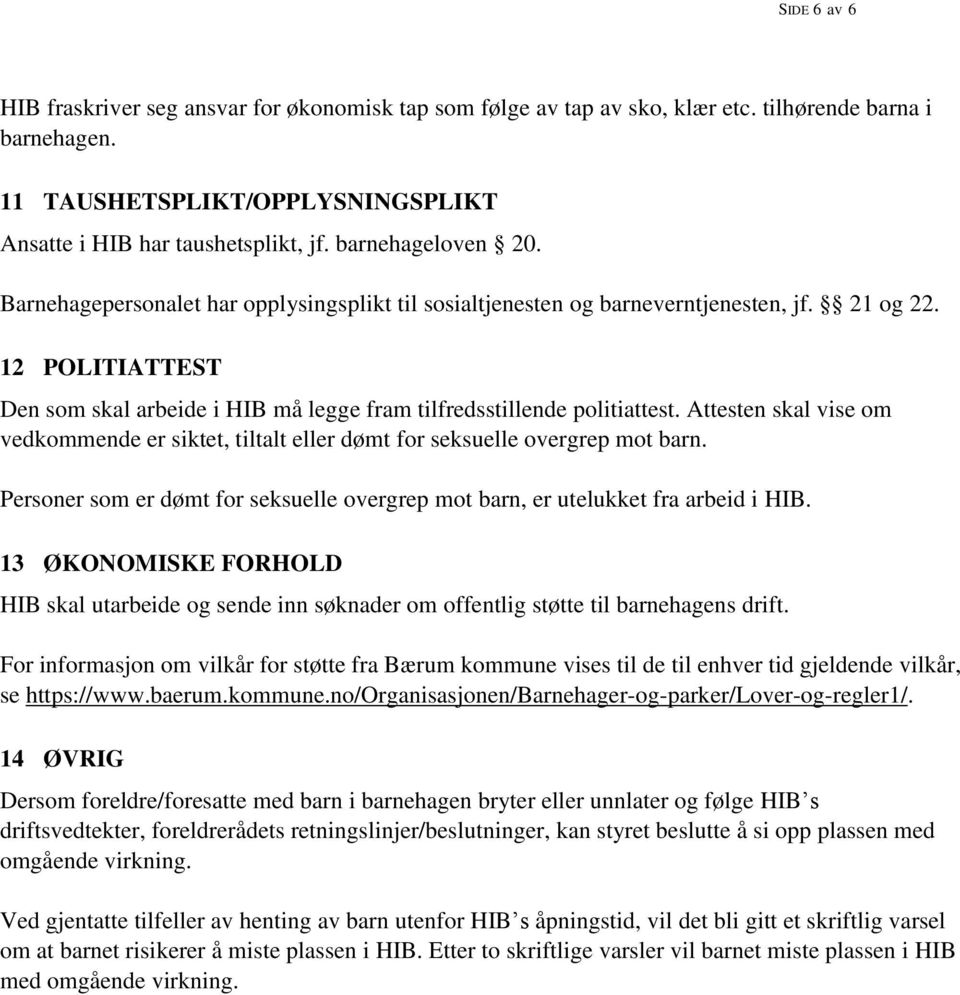 12 POLITIATTEST Den som skal arbeide i HIB må legge fram tilfredsstillende politiattest. Attesten skal vise om vedkommende er siktet, tiltalt eller dømt for seksuelle overgrep mot barn.