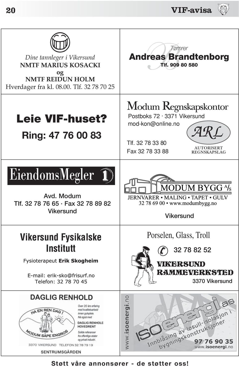 32 78 76 65 Fax 32 78 89 82 Vikersund Vikersund Fysikalske Institutt Postboks 72 3371 Vikersund mod-kon@online.
