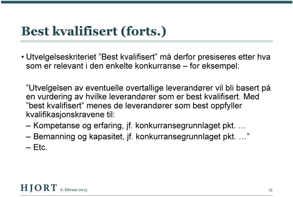 eksempel: Utvelgelsen av eventuelle overtallige leverandører vil bli basert på en vurdering av hvilke leverandører som er