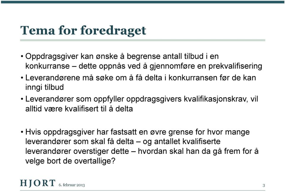 kvalifikasjonskrav, vil alltid være kvalifisert til å delta Hvis oppdragsgiver har fastsatt en øvre grense for hvor mange leverandører