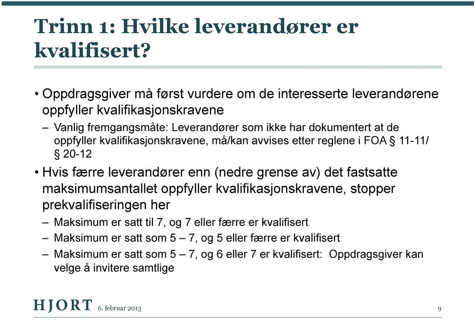 oppfyller kvalifikasjonskravene, må/kan avvises etter reglene i FOA 11-11/ 20-12 Hvis færre leverandører enn (nedre grense av) det fastsatte maksimumsantallet