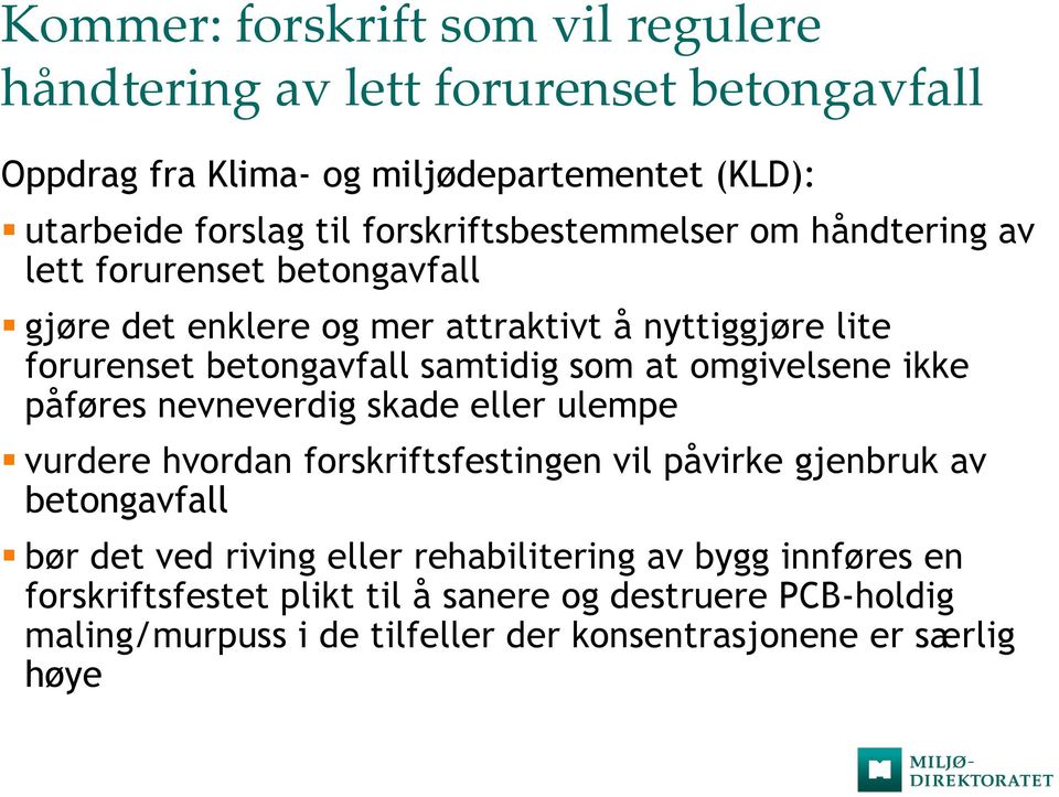 som at omgivelsene ikke påføres nevneverdig skade eller ulempe vurdere hvordan forskriftsfestingen vil påvirke gjenbruk av betongavfall bør det ved riving