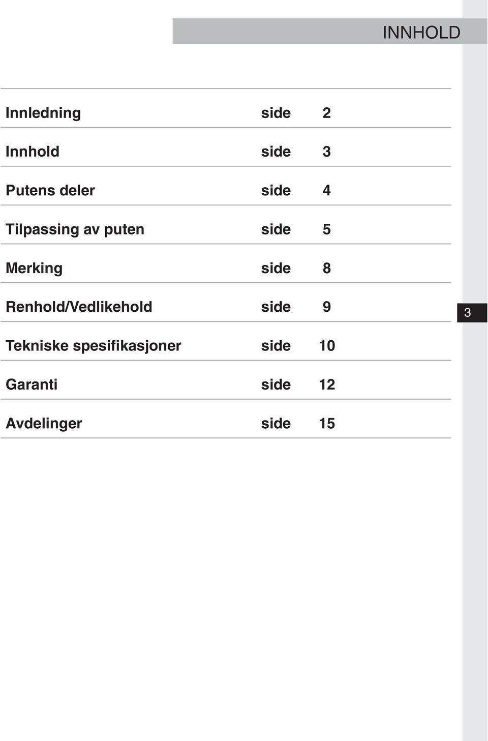 side 8 Renhold/Vedlikehold side 9 3 Tekniske