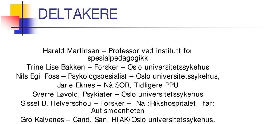 Jarle Eknes Nå SOR, Tidligere PPU Sverre Løvold, Psykiater Oslo universitetssykehus Sissel B.